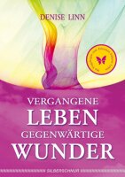 Vergangene Leben - gegenwaertige Wunder