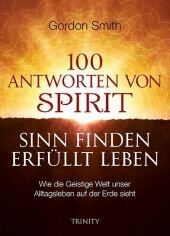 100 Antworten von Spirit: Sinn finden, erfuellt leben