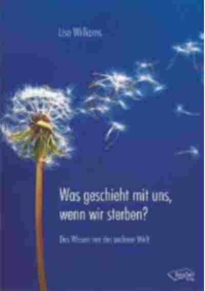 Was geschieht mit uns, wenn wir sterben?