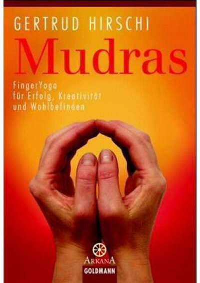 Mudras - Fingeryoga fuer Erfolg, Kreativitaet und Wohlbefinden