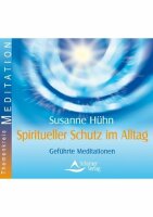 Spiritueller Schutz im Alltag - Meditationen - CD