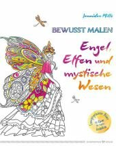 Bewusst malen - Engel, Elfen und mystische Wesen